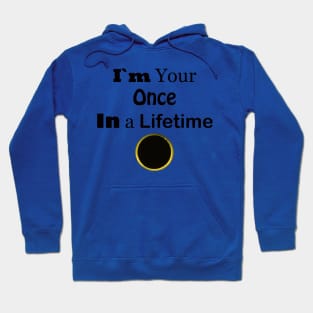 I'm Your Once in A Lifetime Hoodie